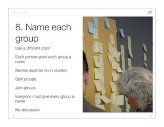 27



6. Name each
group
Use a different color

Each person gives each group a
name

Names must be noun clusters

Split gr...