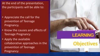 LEARNING
Objectives
At the end of the presentation,
the participants will be able to:
• Appreciate the call for the
preven...
