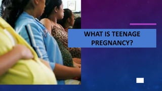 WHAT IS TEENAGE
PREGNANCY?
3
 