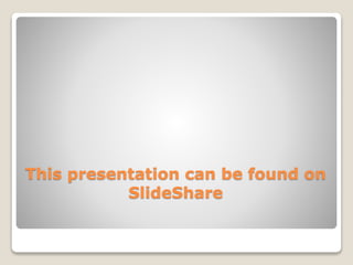 This presentation can be found on
SlideShare
 