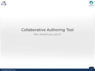 1Copyright © 2013. Hurix 1Copyright © 2013. Hurix
Collaborative Authoring Tool
Why should you use it?
 
