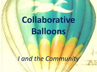 Collaborative Balloons I and the Community 