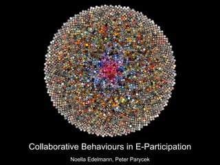 Collaborative Behaviours in E-Participation Noella Edelmann, Peter Parycek 