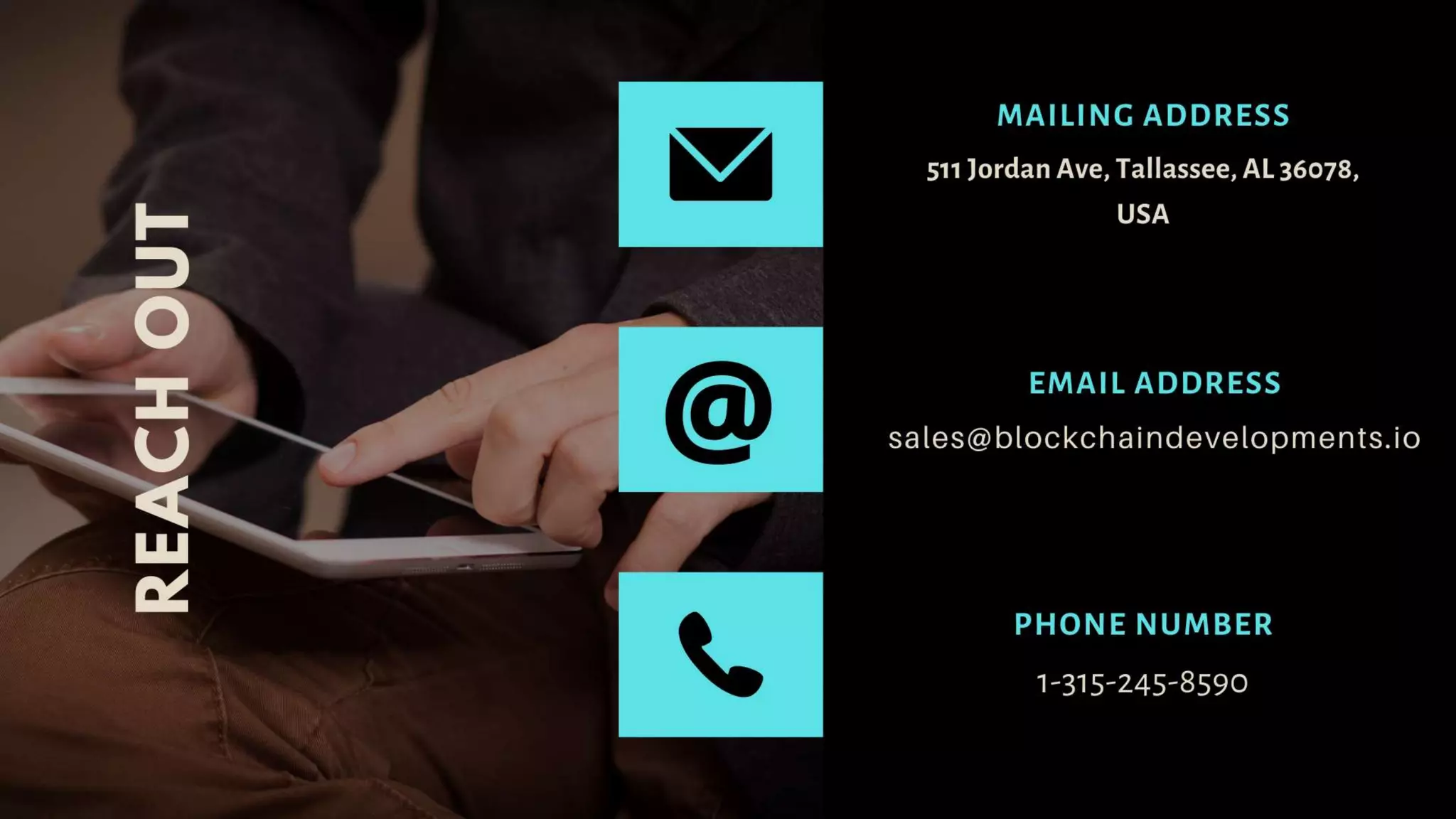 511 Jordan Ave, Tallassee, AL 36078,
USA
MAILING ADDRESS
REACHOUT
sales@blockchaindevelopments.i
o
EMAIL ADDRESS
1-315-245-8590
PHONE NUMBER
@
 