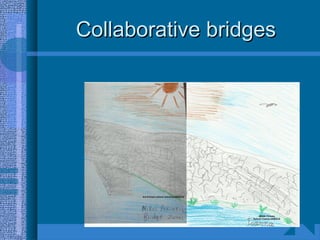 Collaborative bridgesCollaborative bridges
 