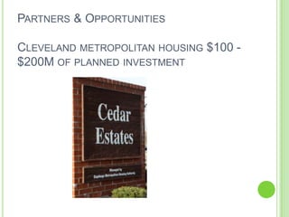 Partners & Opportunities Cleveland metropolitan housing $100 - $200M of planned investment