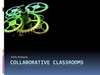 ESA2 Presents Collaborative classrooms 