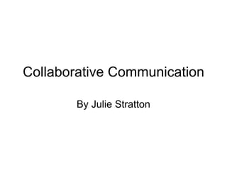 Collaborative Communication By Julie Stratton 
