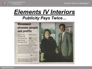 Do Good | Have Fun | Make Money



Elements IV Interiors
  Publicity Pays Twice…




                                                 9
 