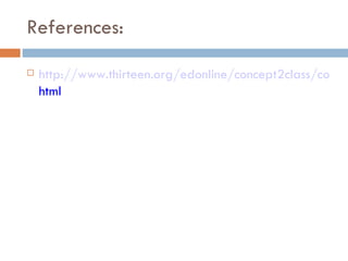 References: http://www.thirteen.org/edonline/concept2class/coopcollab/index. html 