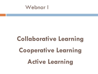 Webnar I Collaborative Learning Cooperative Learning Active Learning Denise Alves Larissa Ambrósio Gilberto Santos José Silva   