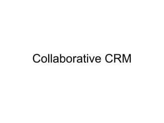 Collaborative CRM
 
