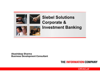 Akashdeep Sharma Business Development Consultant Siebel Solutions Corporate & Investment Banking 