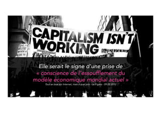 It is said to point out “the slow down of 
today’s global economic model” 
Tout se loue sur Internet, mais à quel prix - Le Figaro - 09.02.2012 
 