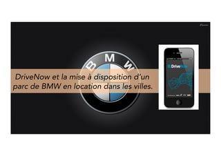 DriveNow and the ability to rent a 
varied fleet of BMW cars in German cities. 
 