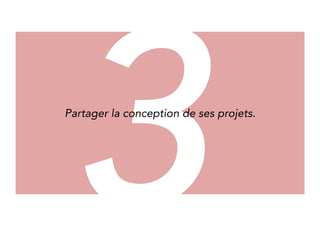Sh3are the conception of your 
projects 
 