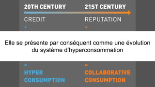 Elle se présente par conséquent comme une évolution 
du système d’hyperconsommation 
 