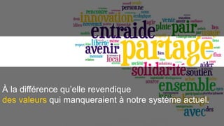 À la différence qu’elle revendique 
des valeurs qui manqueraient à notre système actuel. 
 