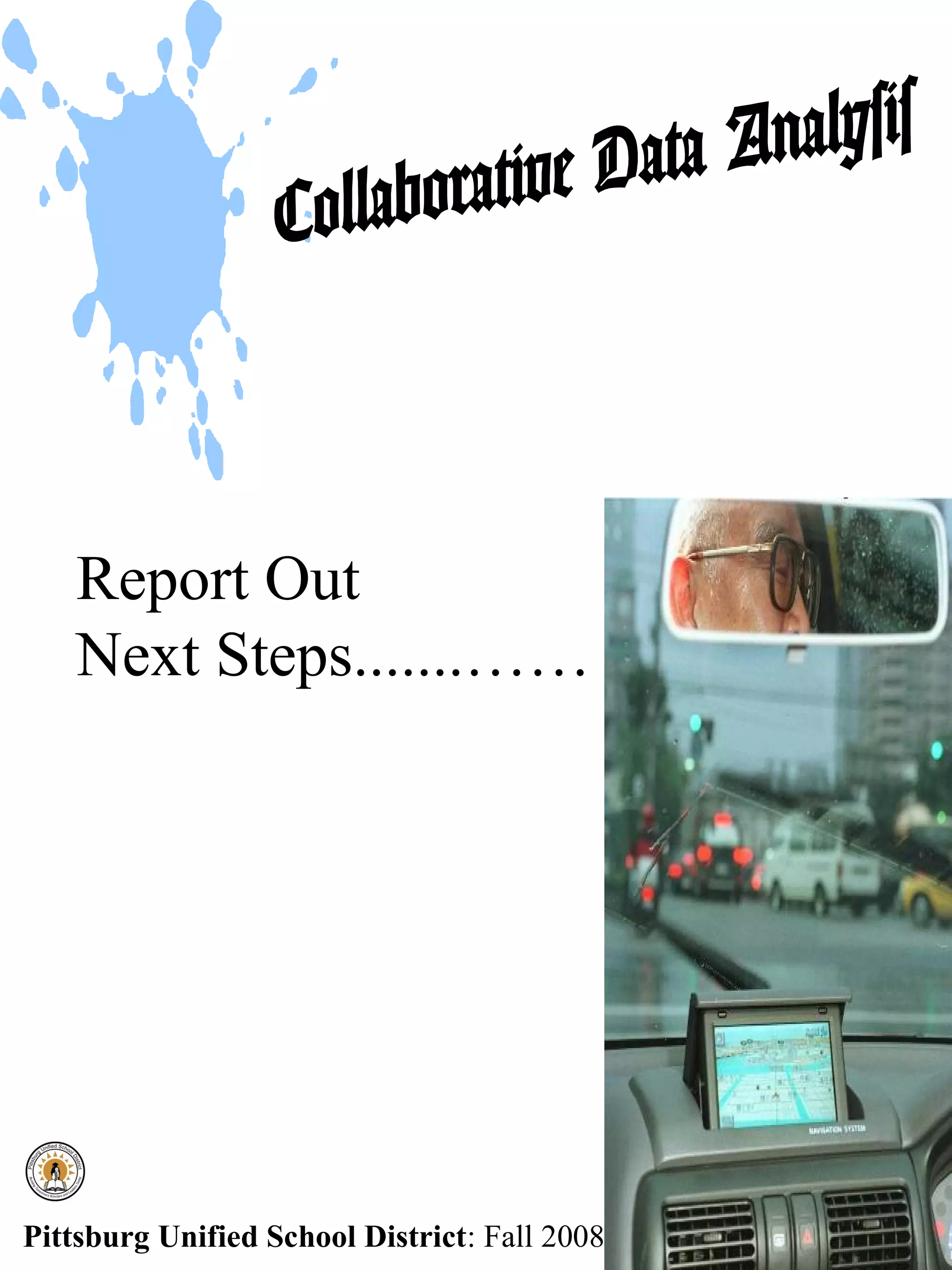 Report Out
    Next Steps.......……




Pittsburg Unified School District: Fall 2008
 