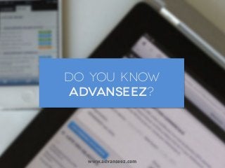 Do you know
Advanseez?

www.advanseez.com

 