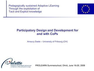 Participatory Design and Development for and with CoPs Amaury Daele – University of Fribourg (CH) 
