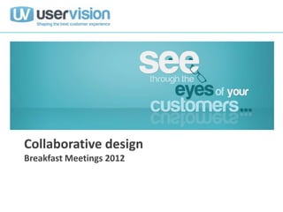 Collaborative design
Breakfast Meetings 2012
 