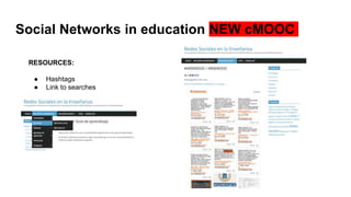 Social Networks in education NEW cMOOC
RESOURCES:
● Hashtags
● Link to searches
 