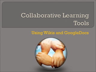 Using Wikis and GoogleDocs 