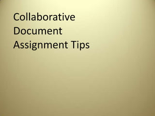 Collaborative
Document
Assignment Tips
 