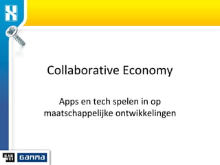 Collaborative Economy
Apps en tech spelen in op
maatschappelijke ontwikkelingen

 