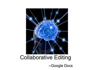 Collaborative Editing
           --Google Docs
 