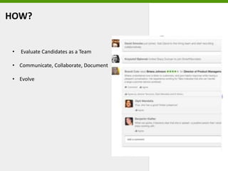 HOW?
• Evaluate Candidates as a Team
• Communicate, Collaborate, Document
• Evolve