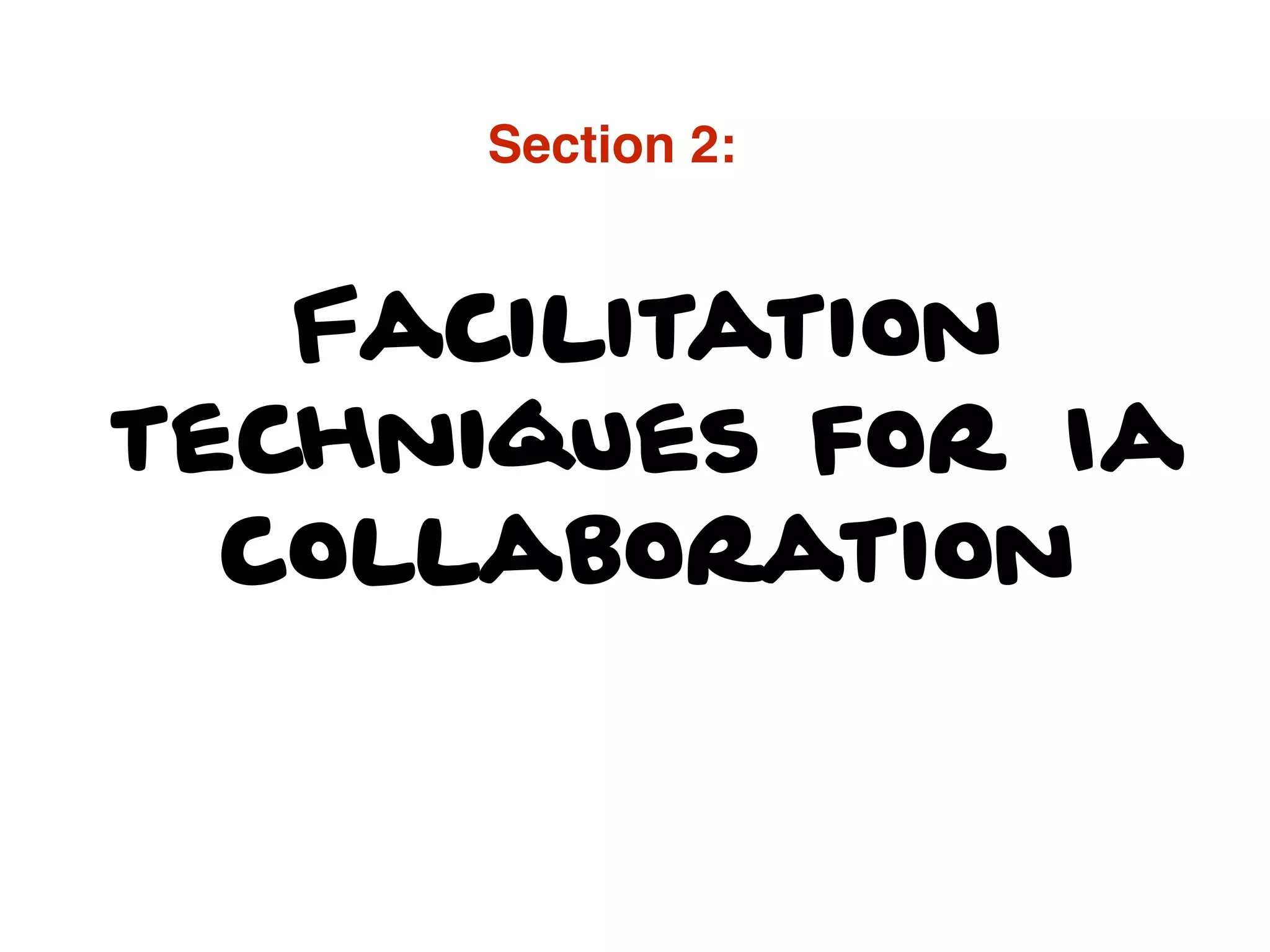 Facilitation
techniques for Ia
collaboration
Section 2:
 