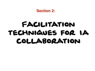 Facilitation
techniques for Ia
collaboration
Section 2:
 