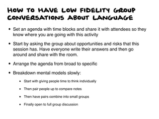 How to have low fidelity group
conversations about language
• Set an agenda with time blocks and share it with attendees s...