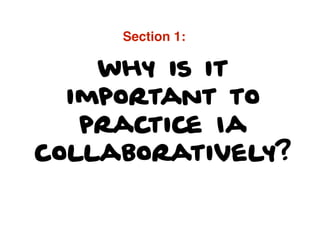 why is it
important to
practice Ia
collaboratively?
Section 1:
 