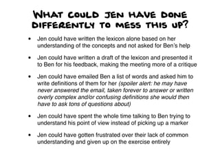 What could Jen have done
differently to mess this up?
• Jen could have written the lexicon alone based on her
understandin...