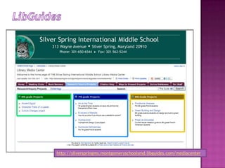 LibGuideshttp://silverspringms.montgomeryschoolsmd.libguides.com/mediacenter