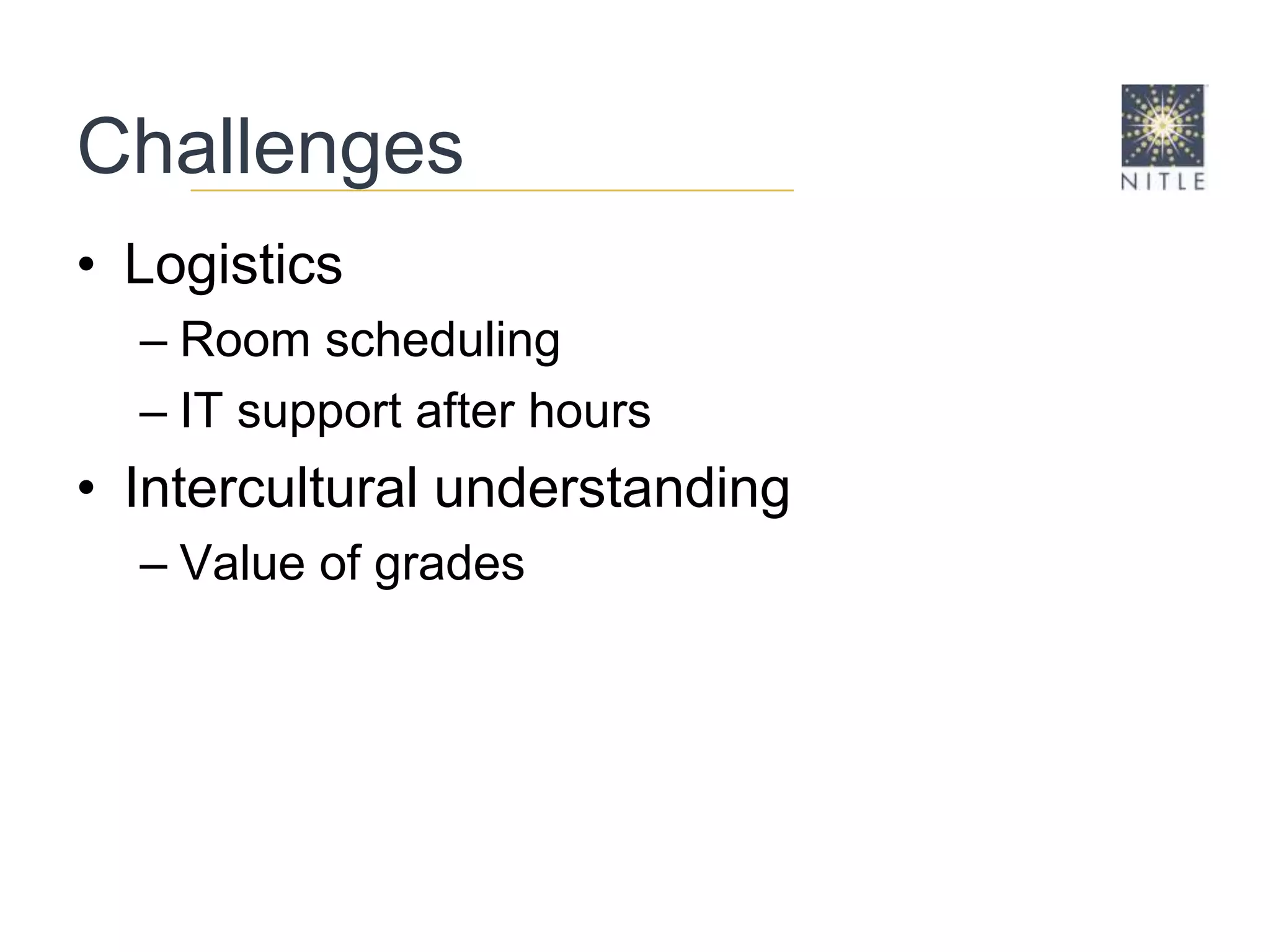 ChallengesLogisticsRoom schedulingIT support after hoursIntercultural understandingValue of grades