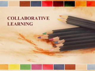 COLLABORATIVE
LEARNING
 