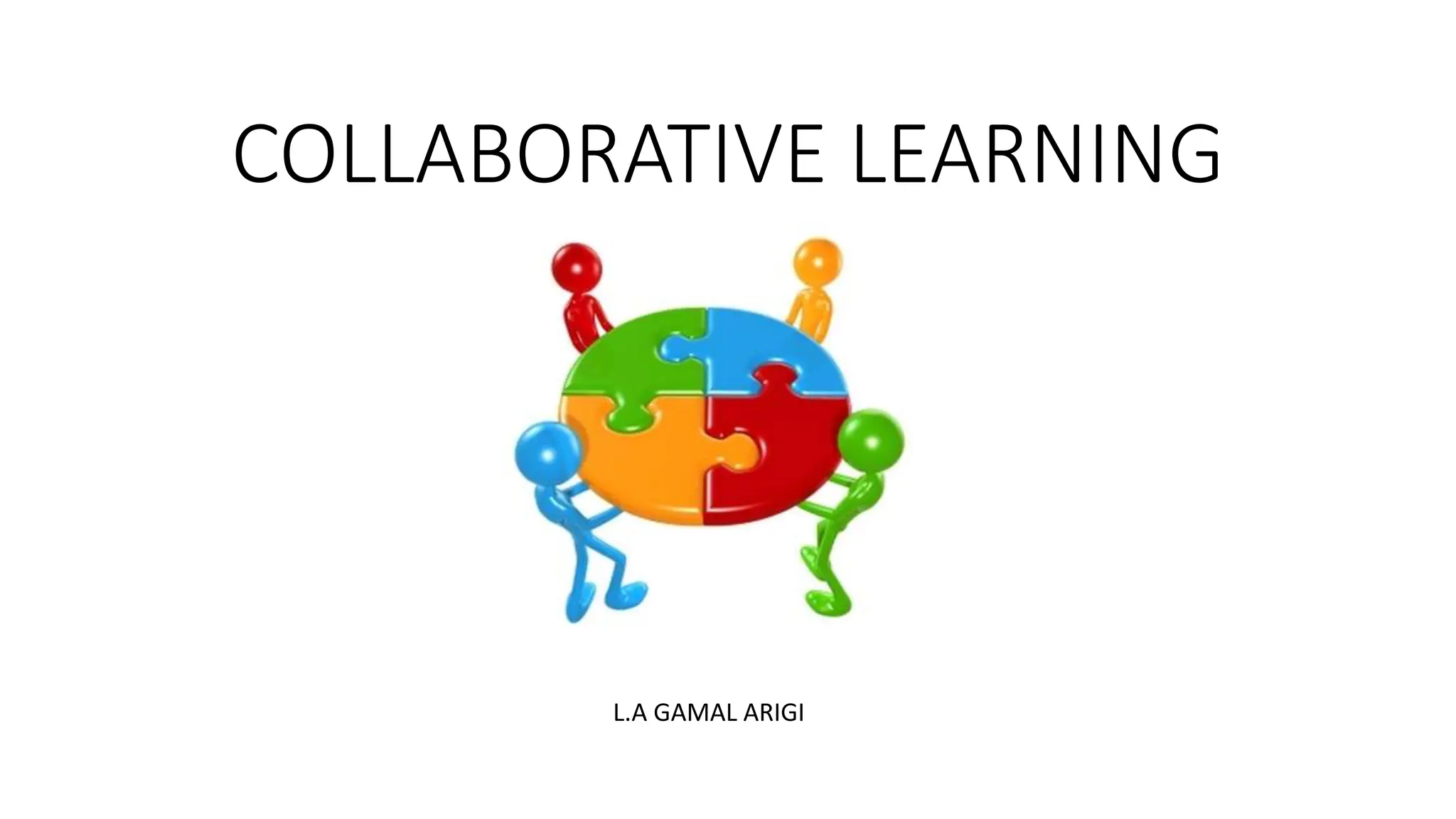 COLLABORATIVE LEARNING
L.A GAMAL ARIGI
 