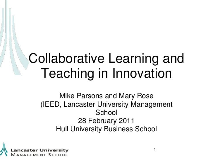 Collaborative Learning and Teaching in Innovation<br />Mike Parsons and Mary Rose (IEED, Lancaster University Management S...