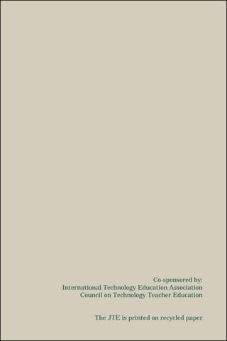 Co-sponsored by:
International Technology Education Association
Council on Technology Teacher Education
The JTE is printed on recycled paper
 