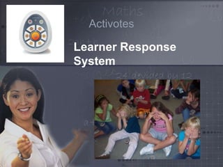 Activotes 
Learner Response 
System 
 