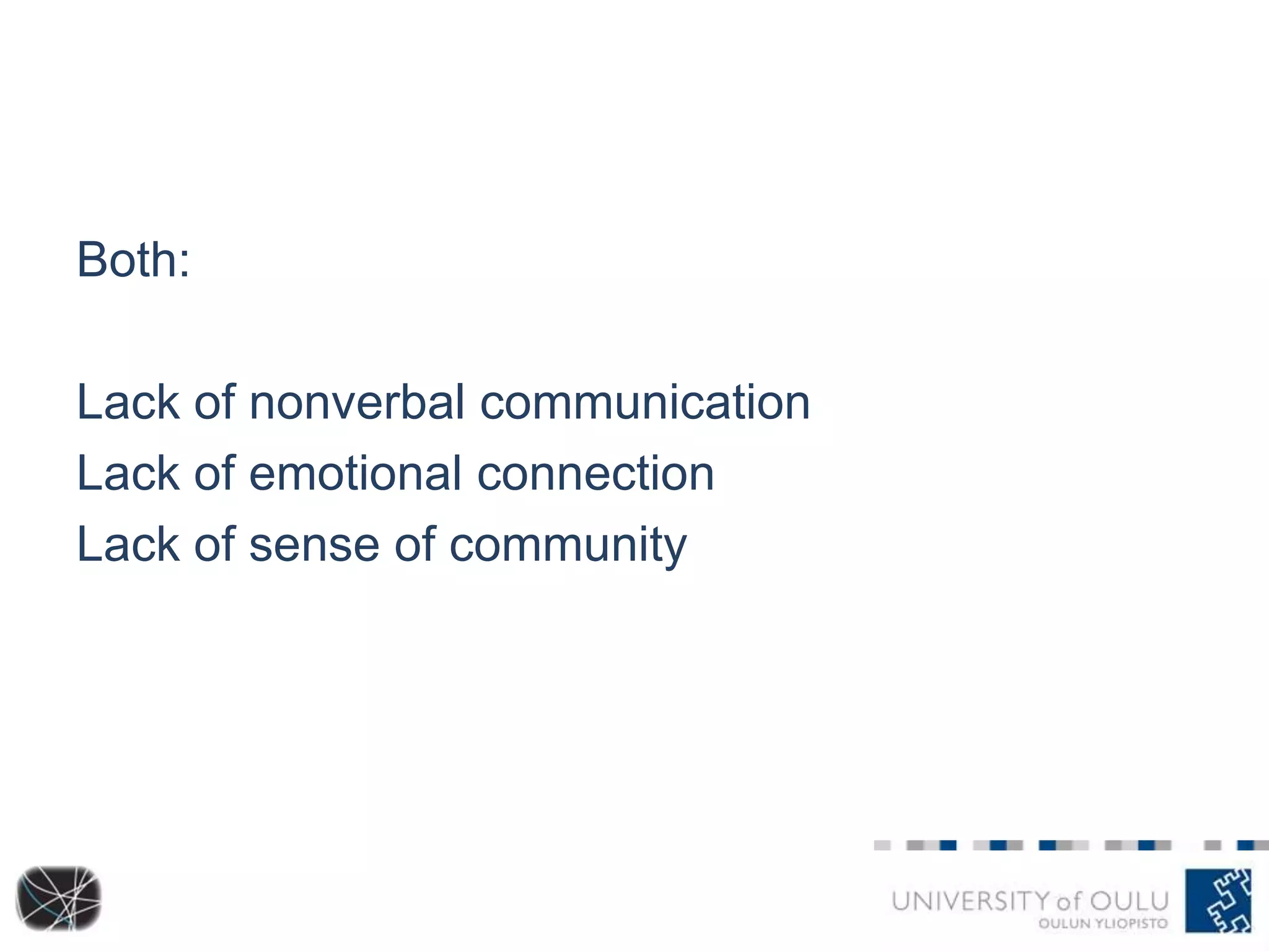 Both:

Lack of nonverbal communication
Lack of emotional connection
Lack of sense of community

 