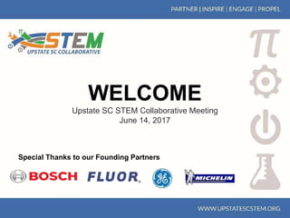 Upstate SC STEM Collaborative Meeting
June 14, 2017
Special Thanks to our Founding Partners
 