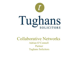 Collaborative Networks  Adrian O’Connell   Partner  Tughans Solicitors 