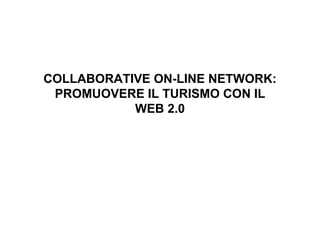 COLLABORATIVE ON-LINE NETWORK: PROMUOVERE IL TURISMO CON IL WEB 2.0 