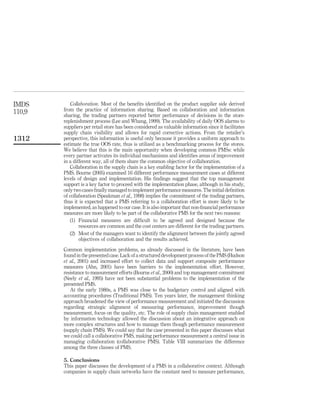IMDS       Collaboration. Most of the beneﬁts identiﬁed on the product supplier side derived
110,9   from the practice of information sharing. Based on collaboration and information
        sharing, the trading partners reported better performance of decisions in the store-
        replenishment process (Lee and Whang, 1999). The availability of daily OOS alarms to
        suppliers per retail store has been considered as valuable information since it facilitates
        supply chain visibility and allows for rapid corrective actions. From the retailer’s
1312    perspective, this information is useful only because it provides a uniform approach to
        estimate the true OOS rate, thus is utilized as a benchmarking process for the stores.
        We believe that this is the main opportunity when developing common PMSs: while
        every partner activates its individual mechanisms and identiﬁes areas of improvement
        in a different way, all of them share the common objective of collaboration.
           Collaboration in the supply chain is a key enabling factor for the implementation of a
        PMS. Bourne (2005) examined 16 different performance measurement cases at different
        levels of design and implementation. His ﬁndings suggest that the top management
        support is a key factor to proceed with the implementation phase, although in his study,
        only two cases ﬁnally managed to implement performance measures. The initial deﬁnition
        of collaboration (Speakman et al., 1998) implies the commitment of the trading partners,
        thus it is expected that a PMS referring to a collaboration effort is more likely to be
        implemented, as happened to our case. It is also important that non-ﬁnancial performance
        measures are more likely to be part of the collaborative PMS for the next two reasons:
           (1) Financial measures are difﬁcult to be agreed and designed because the
                resources are common and the cost centers are different for the trading partners.
           (2) Most of the managers want to identify the alignment between the jointly agreed
                objectives of collaboration and the results achieved.

        Common implementation problems, as already discussed in the literature, have been
        found in the presented case. Lack of a structured development process of the PMS (Hudson
        et al., 2001) and increased effort to collect data and support composite performance
        measures (Ahn, 2001) have been barriers to the implementation effort. However,
        resistance to measurement efforts (Bourne et al., 2000) and top management commitment
        (Neely et al., 1995) have not been substantial problems to the implementation of the
        presented PMS.
           At the early 1980s, a PMS was close to the budgetary control and aligned with
        accounting procedures (Traditional PMS). Ten years later, the management thinking
        approach broadened the view of performance measurement and initiated the discussion
        regarding strategic alignment of measuring performance, improvement though
        measurement, focus on the quality, etc. The role of supply chain management enabled
        by information technology allowed the discussion about an integrative approach on
        more complex structures and how to manage them though performance measurement
        (supply chain PMS). We could say that the case presented in this paper discusses what
        we could call a collaborative PMS, making performance measurement a central issue in
        managing collaboration (collaborative PMS). Table VIII summarizes the difference
        among the three classes of PMS.

        5. Conclusions
        This paper discusses the development of a PMS in a collaborative context. Although
        companies in supply chain networks have the constant need to measure performance,
 