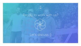 23
Ready to work with us?
Let’s discuss :)
 